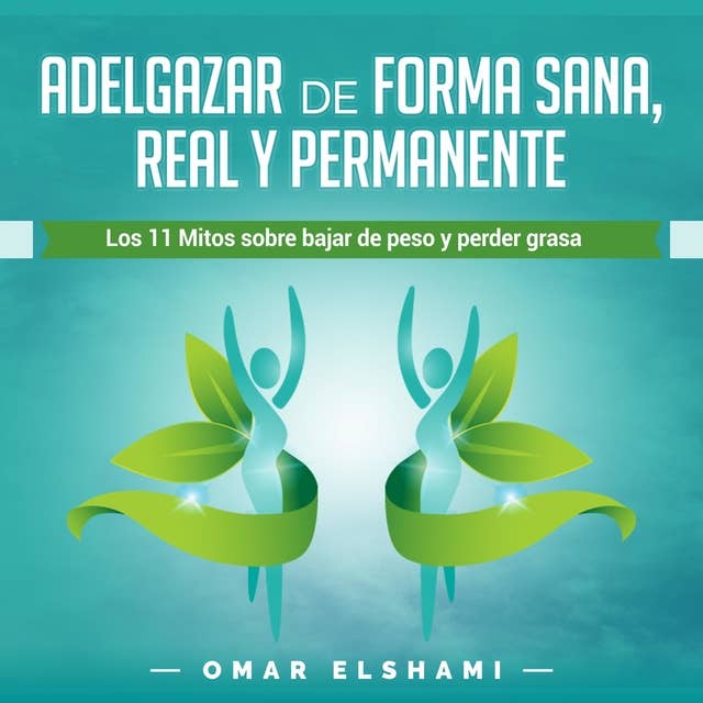 Adelgazar de forma Sana, Real y Permanente: Los 11 Mitos sobre Bajar de Peso y Perder Grasa (Spanish Edition) Kindle Edition
