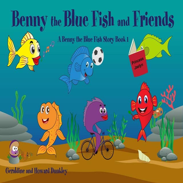 Benny the Blue Fish and Friends A Benny the Fish Story, Book 1