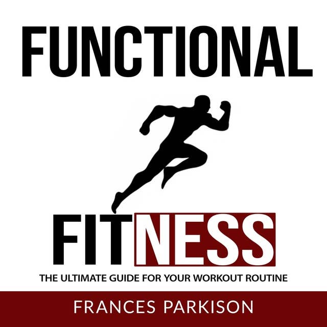 Functional Fitness: The Ultimate Guide for Your Workout Routine