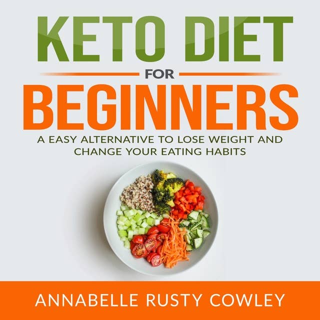 Keto Diet for Beginners: A Easy Alternative to Lose Weight and Change Your Eating Habits