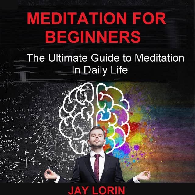 Meditation for Beginners: The Ultimate Guide to Meditation in Daily Life