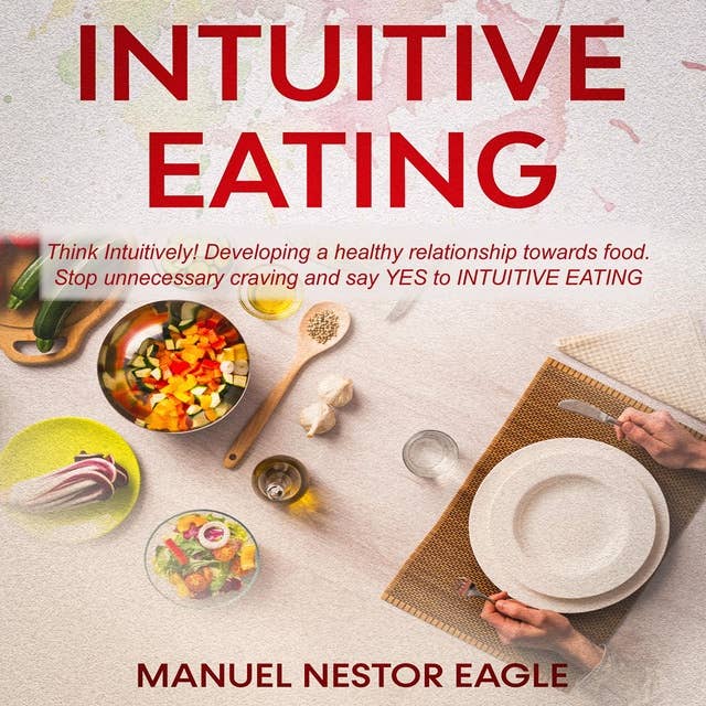 Intuitive Eating: Think Intuitively! Developing a healthy relationship towards food. Stop unnecessary craving and say YES to Intuitive Eating!