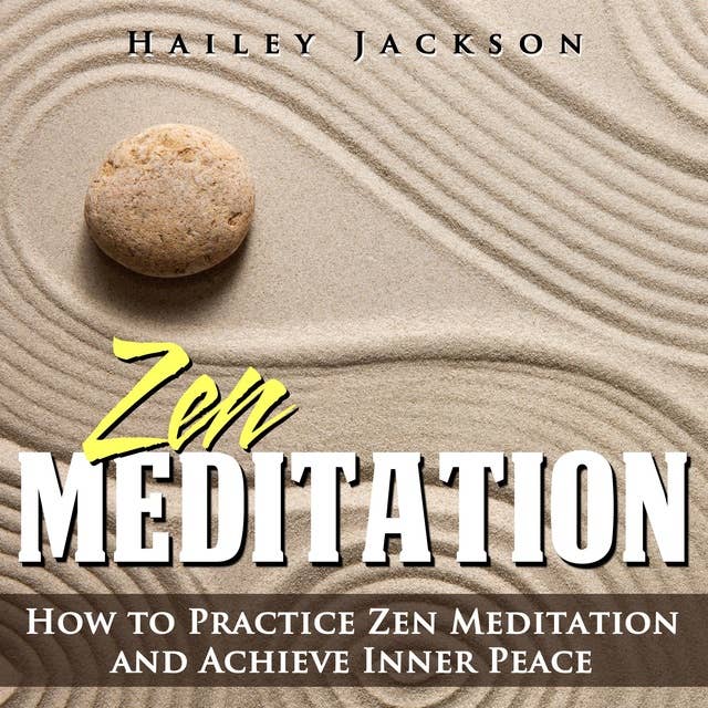 Zen Meditation: How to Practice Zen Meditation and Achieve Inner Peace