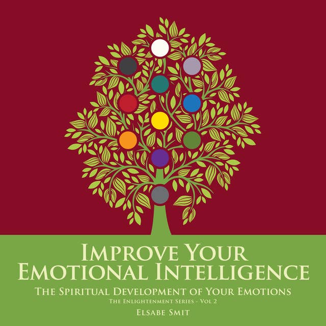 Improve Your Emotional Intelligence - The Spiritual Development of Your Emotions