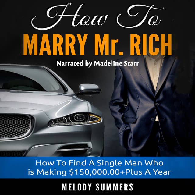 How To Marry Mr. Rich - How To Find A Single Man Who is Making $150,000.00+Plus A Year