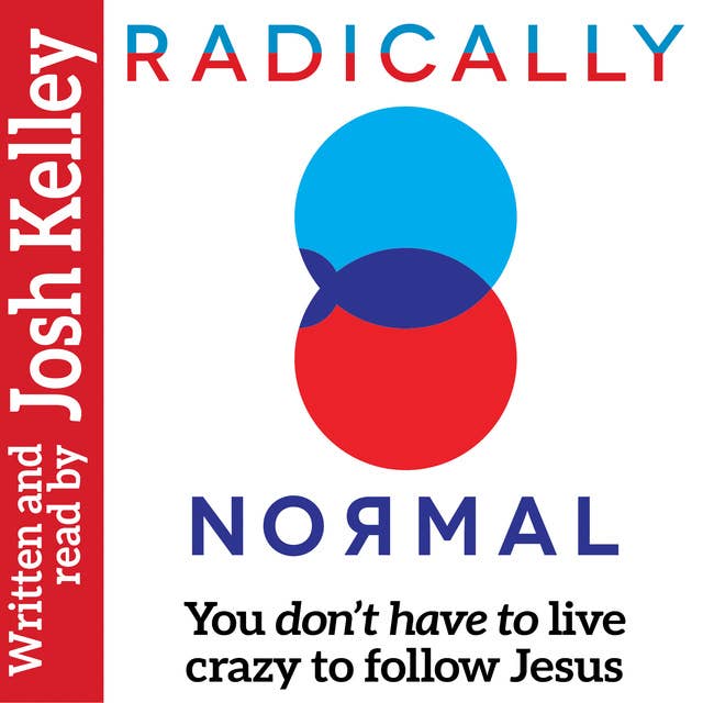 Radically Normal - You Don't Have to Live Crazy to Follow Jesus