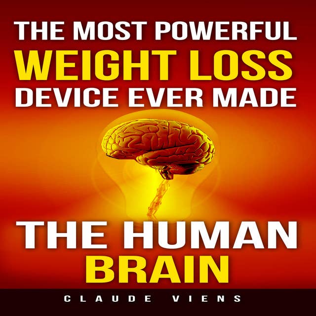 The Most Powerful Weight Loss Device Ever Made - The Human Brain