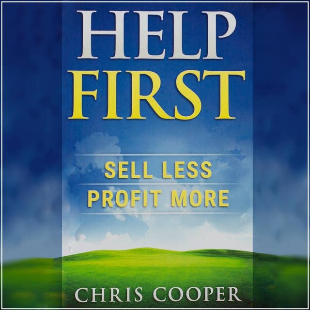 Help First - Sell Less. Profit More.
