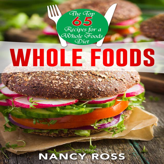 Whole Food - The Top 65 Recipes for a Whole Foods Diet