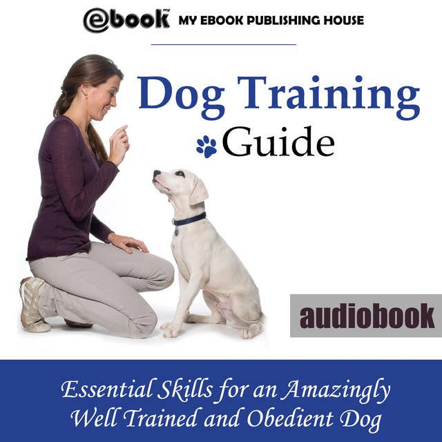Cover for Dog Training Guide - Essential Skills for an Amazingly Well Trained and Obedient Dog