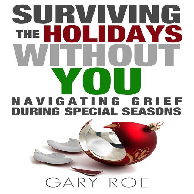 Surviving the Holidays Without You - Navigating Grief During Special Seasons