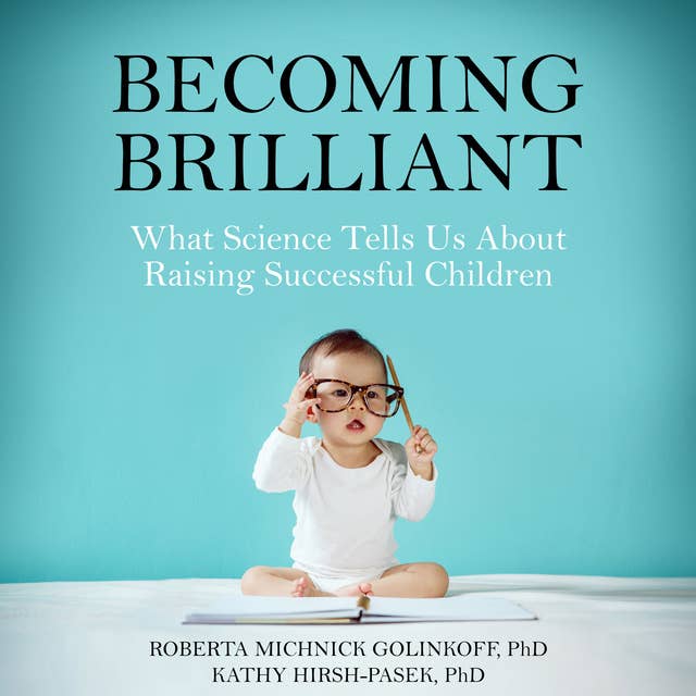 Becoming Brilliant - What Science Tells Us About Raising Successful Children