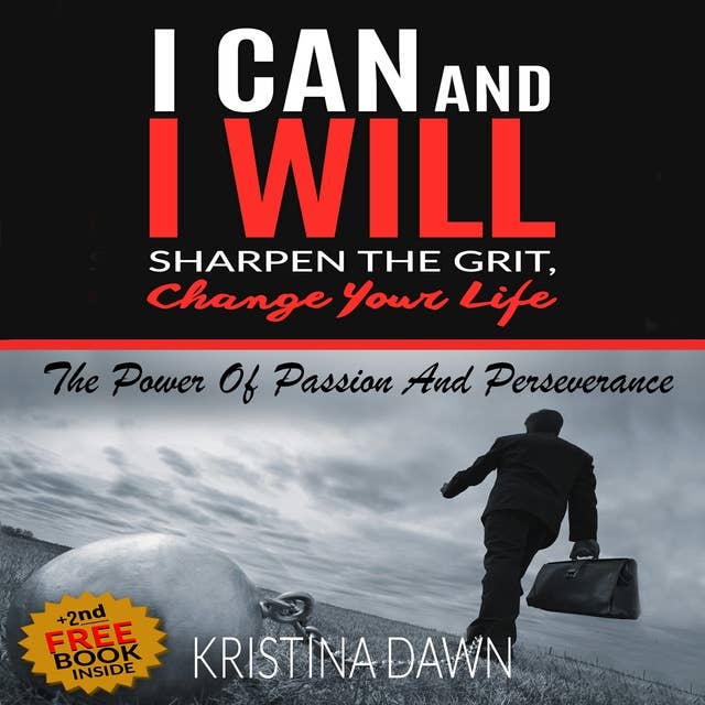 Grit - How To Develop Willpower, Unbreakable Self-Reliance, Have Passion, Perseverance And Grow Guts