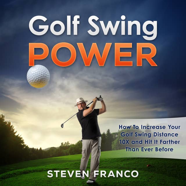 Golf Swing Power: How to Increase Your Golf Swing Distance 10X and Hit it Farther than Ever Before (Golf Mental Game, Golf Psychology & Golf Instruction, Golf Swing Techniques)