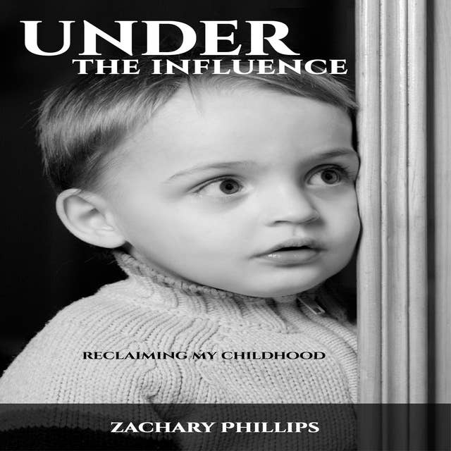 Under the Influence - Reclaiming my Childhood