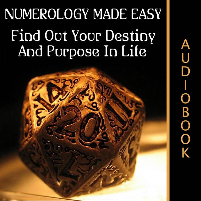 Numerology Made Easy - Find Out Your Destiny And Purpose In Life