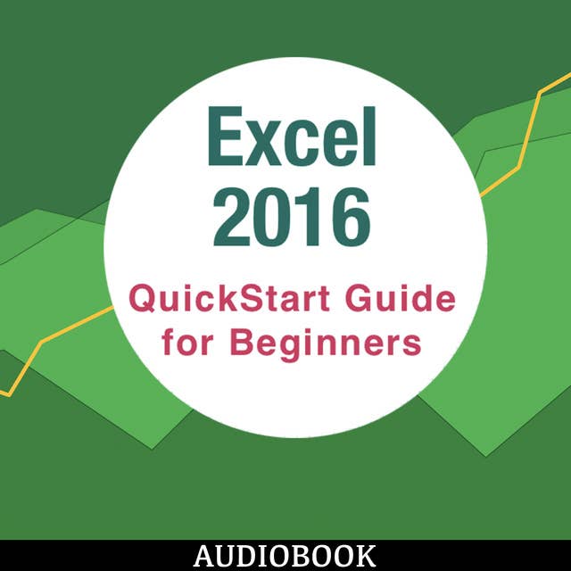 Excel 2016 - QuickStart Guide for Beginners