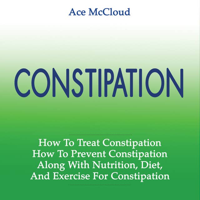 How To Treat Constipation - How To Prevent Constipation