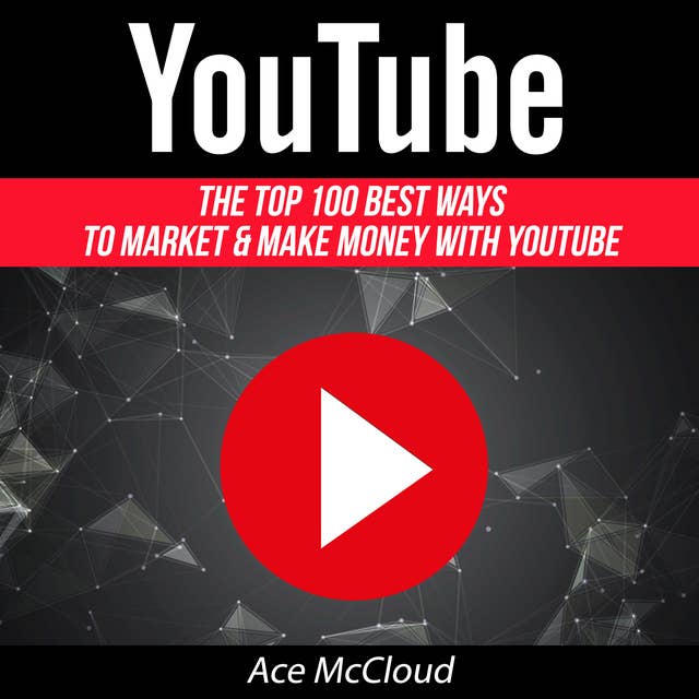 The Top 100 Best Ways To Market & Make Money With YouTube