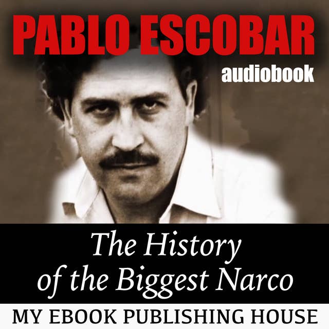 Pablo Escobar - The History of the Biggest Narco