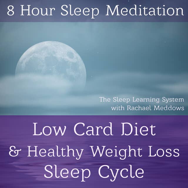 8 Hour Sleep Meditation - Low Carb Diet & Healthy Weight Loss Sleep Cycle (The Sleep Learning System with Rachael Meddows): The Sleep Learning System