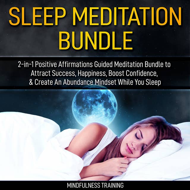 Cover for Sleep Meditation Bundle: 2-in-1 Positive Affirmations Guided Meditation Bundle to Attract Success, Happiness, Boost Confidence, & Create An Abundance Mindset While You Sleep (Self Hypnosis, Affirmations, Guided Imagery & Relaxation Techniques)