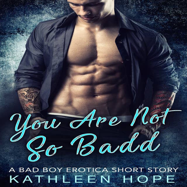 You Are Not So Badd - A Bad Boy Erotica Short Story