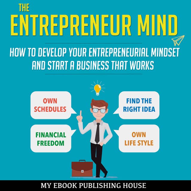 The Entrepreneur Mind - How to Develop Your Entrepreneurial Mindset and Start a Business That Works