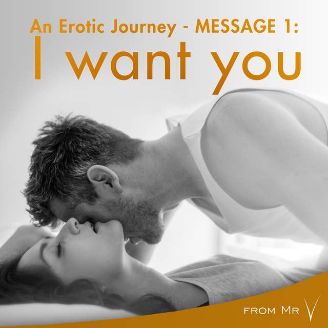 An Erotic Journey, Message 1 - I want you