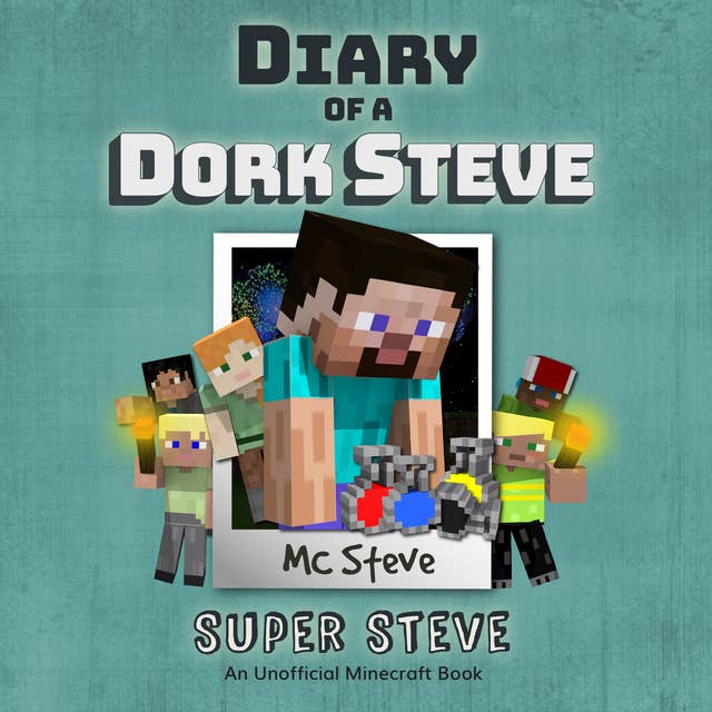Diary of a Minecraft Dork Steve Book 6 - Super Steve