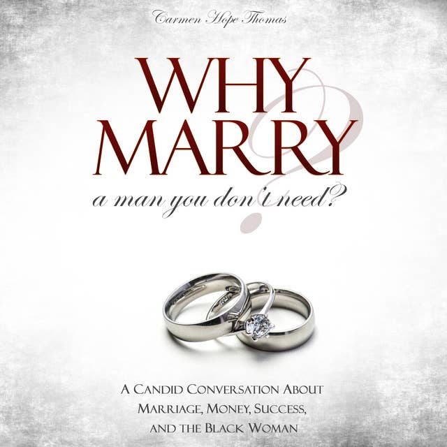 Why Marry a Man You Don't Need - A Candid Conversation About Marriage, Money, Success, and the Black Woman