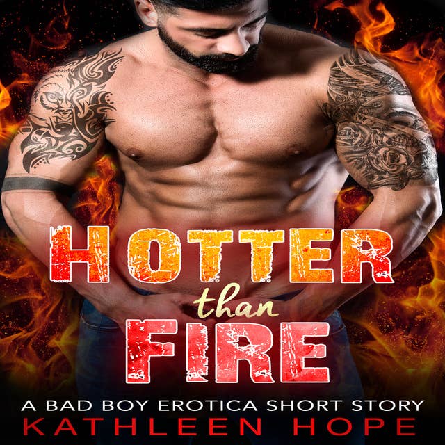 Hotter than Fire - A Bad Boy Erotica Short Story