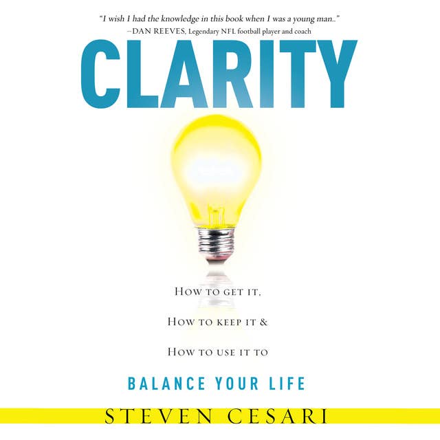 Clarity How to Get it, How to Keep it and How to use it to Balance your Life