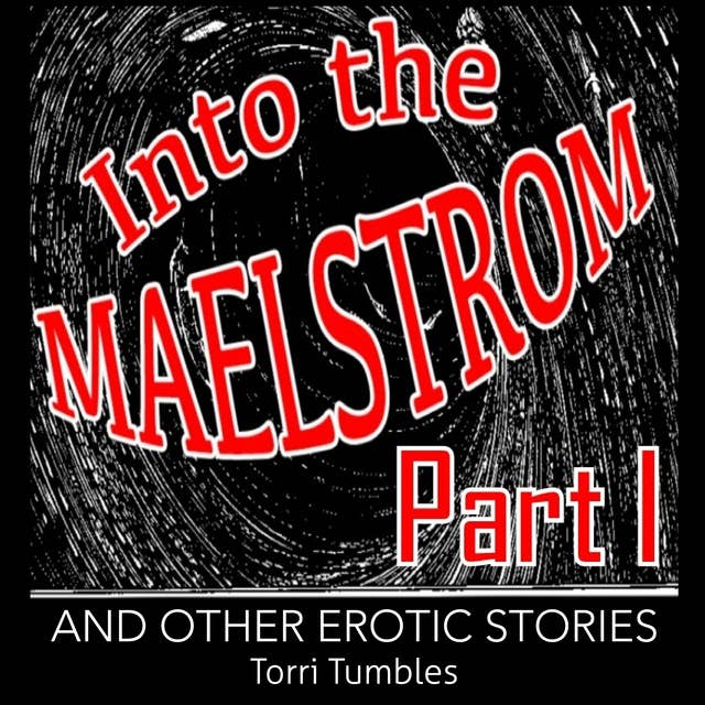 Into The Maelstrom Part I and Other Erotic Stories