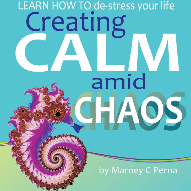 Creating Calm amid Chaos - LEARN HOW TO de-stress your life