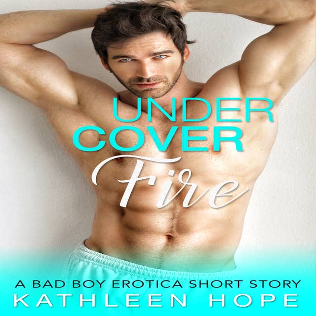 Undercover Fire - A Bad Boy Erotica Short Story
