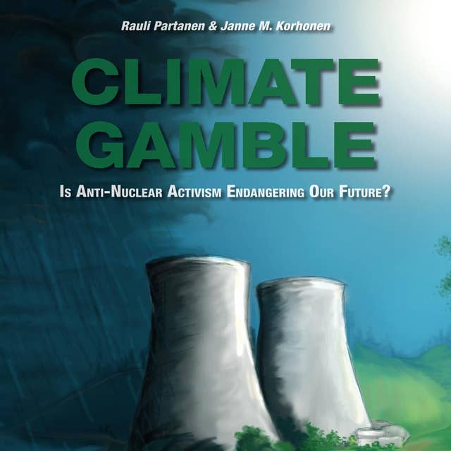 Climate Gamble - Is Anti-Nuclear Activism Endangering Our Future?