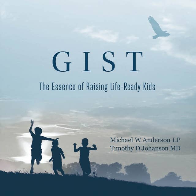 GIST - The Essence of Raising Life Ready Kids