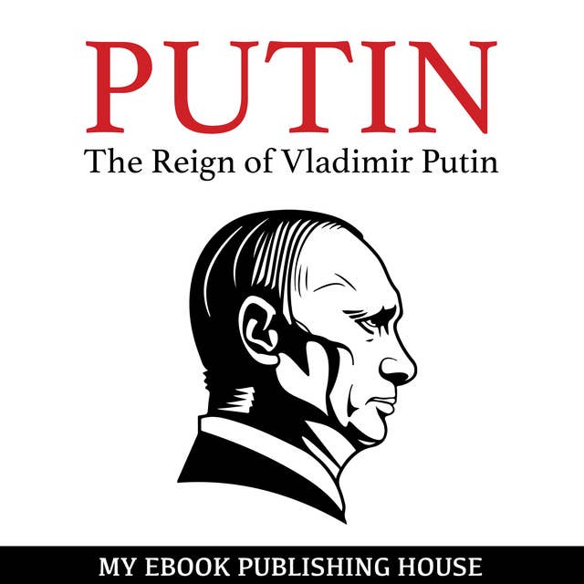 Putin - The Reign of Vladimir Putin - An Unauthorized Biography