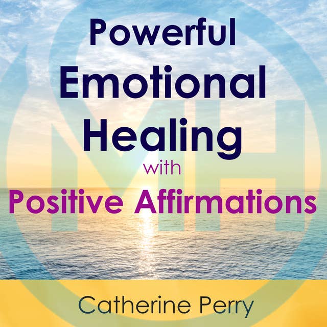 Powerful Emotional Healing with Positive Affirmations