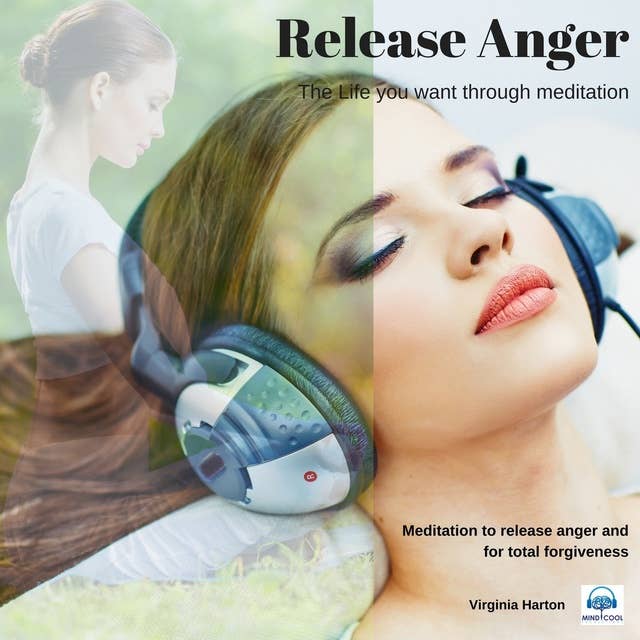 Release Anger: Get the life you want through meditation