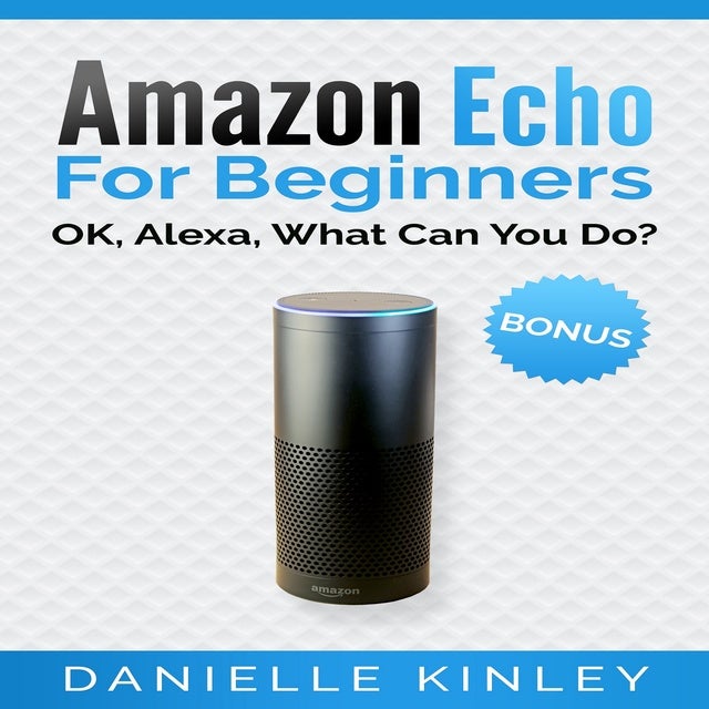 Amazon Alexa: The Complete User Manual - Tricks & Skills for Amazon Alexa Device - electrónico - CJ - Storytel