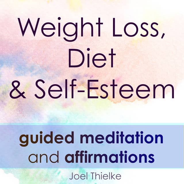 Weight Loss, Diet & Self-Esteem - Guided Meditation & Affirmations: Train your brain for weight loss
