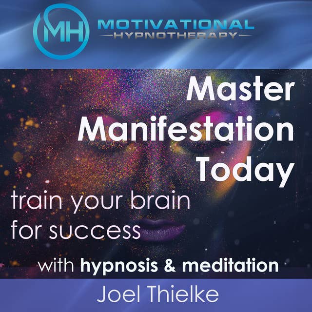 Cover for Master Manifestation Today, Train Your Brain for Success with Meditation & Hypnosis