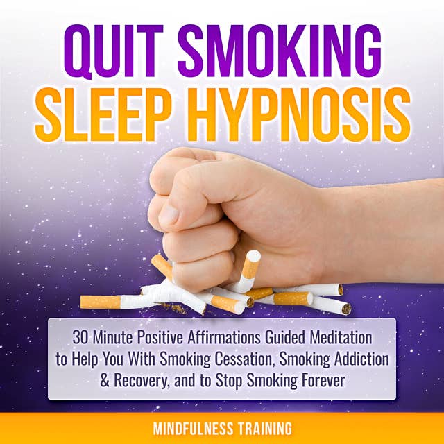 Cover for Quit Smoking Sleep Hypnosis: 30 Minute Positive Affirmations Guided Meditation to Help You With Smoking Cessation, Smoking Addiction & Recovery, and to Stop Smoking Forever (Quit Smoking Series Book 1)