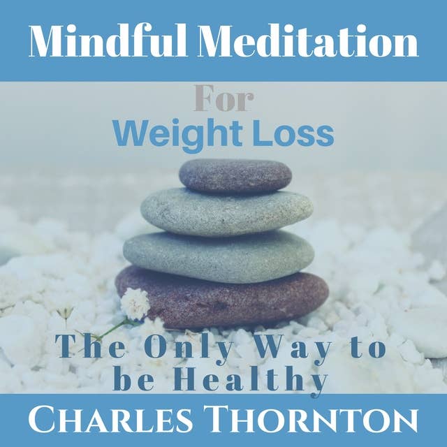 Mindful Meditation for Weight Loss: The Only Way to be Healthy