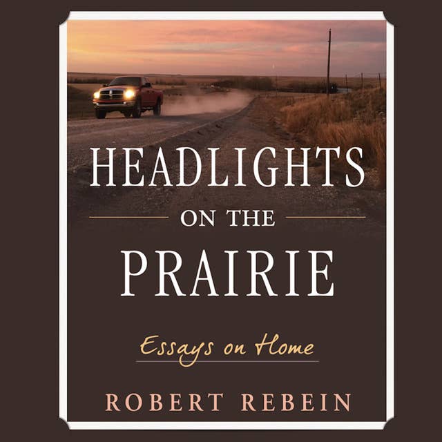 Headlights on the Prairie: Essays on Home
