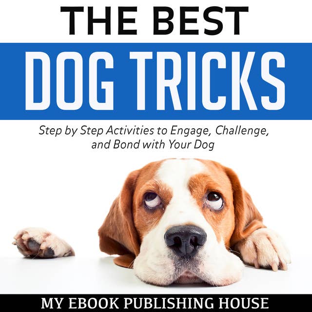 The Best Dog Tricks: Step by Step Activities to Engage, Challenge, and Bond with Your Dog