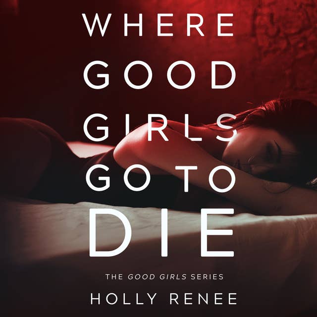 Where Good Girls Go to Die: The Good Girls Series, Volume 1