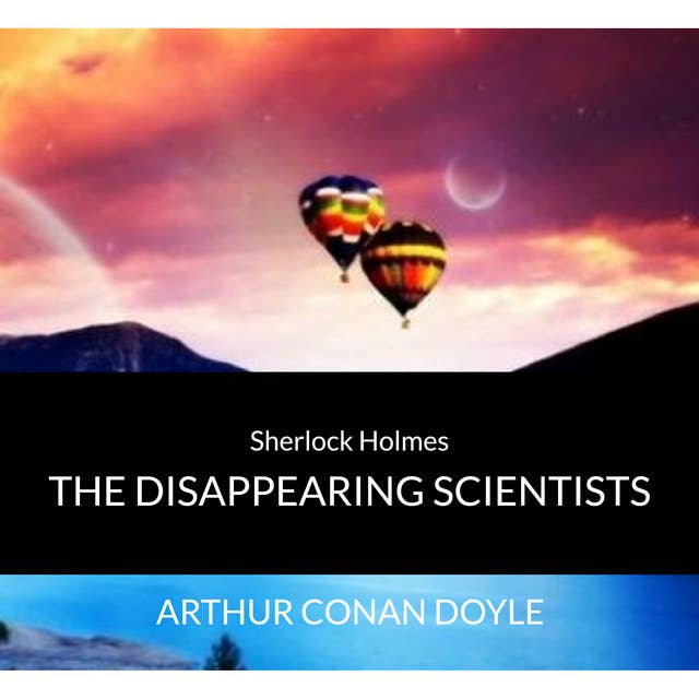 Sir Arthur Conan Doyle - Sherlock Holmes - The Disappearing Scientists